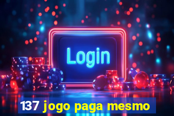 137 jogo paga mesmo